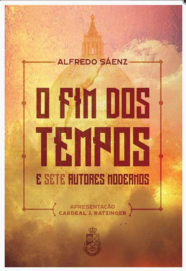 O FIM DOS TEMPOS E SETE AUTORES MODERNOS - PE. ALFREDO SÁENZ