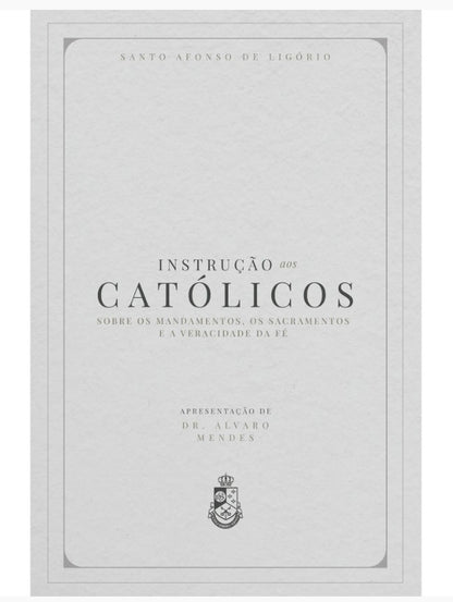 INSTRUÇÃO AOS CATÓLICOS - SANTO AFONSO MARIA DE LIGÓRIO