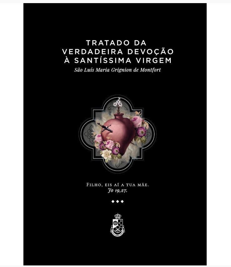 TRATADO DA VERDADEIRA DEVOÇÃO À SANTÍSSIMA VIRGEM - São Luís Maria G. de Montfort