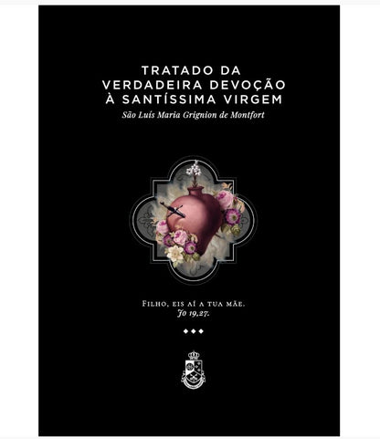 TRATADO DA VERDADEIRA DEVOÇÃO À SANTÍSSIMA VIRGEM - São Luís Maria G. de Montfort